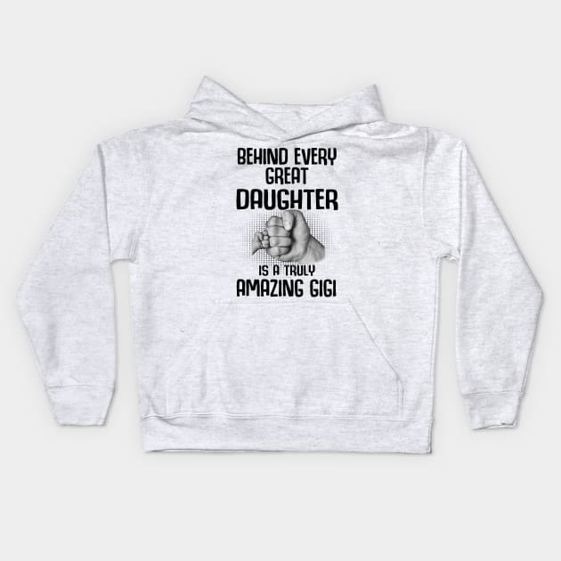 Behind Every Great Daughter Is A Truly Amazing gigi Shirt Kids Hoodie by HomerNewbergereq